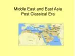 Middle East and East Asia Post Classical Era