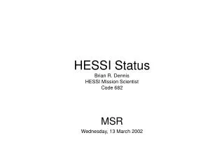 HESSI Status Brian R. Dennis HESSI Mission Scientist Code 682