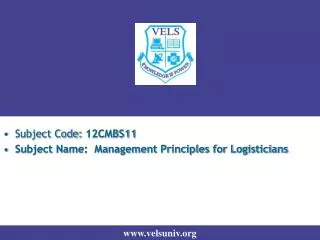 Subject Code: 12CMBS11 Subject Name: Management Principles for Logisticians