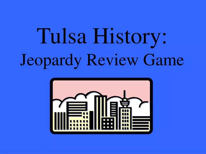 tulsa history jeopardy review game