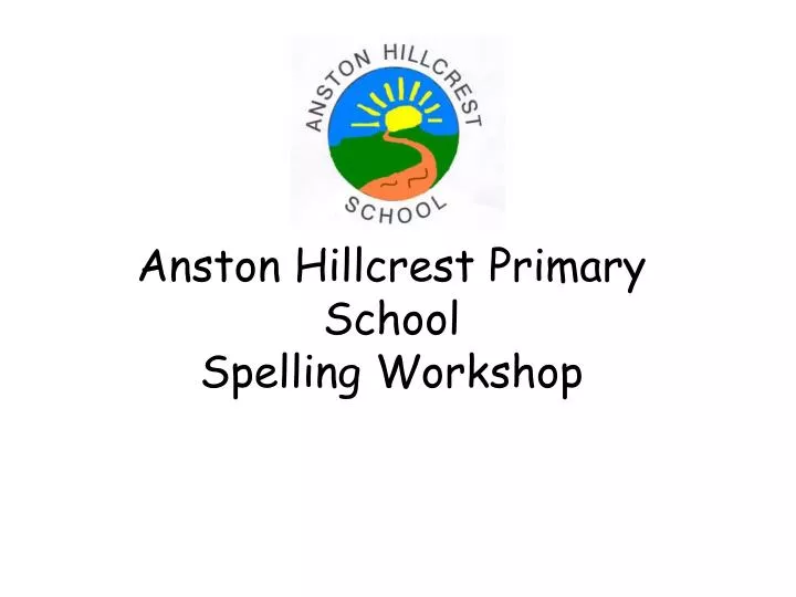 anston hillcrest primary school spelling workshop