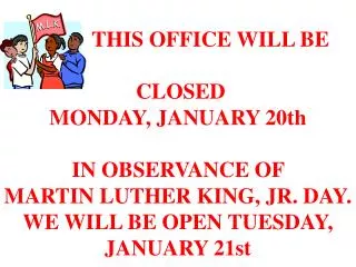 THIS OFFICE WILL BE CLOSED MONDAY, JANUARY 20th IN OBSERVANCE OF