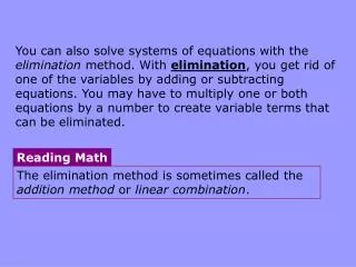 The elimination method is sometimes called the addition method or linear combination .