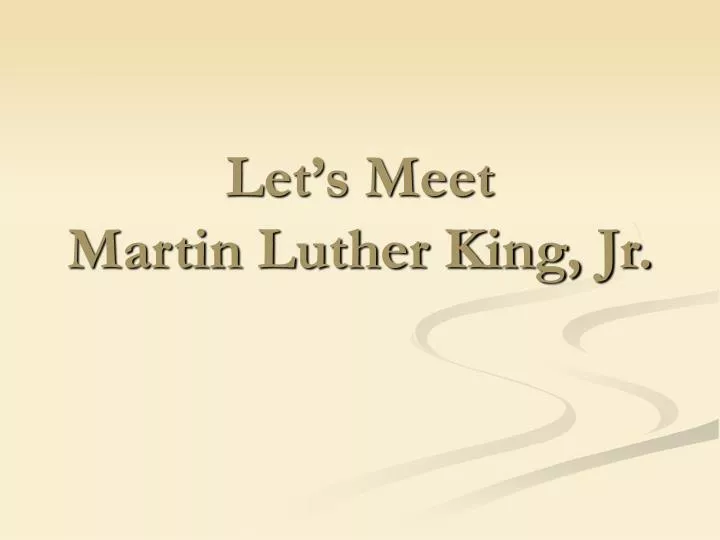let s meet martin luther king jr