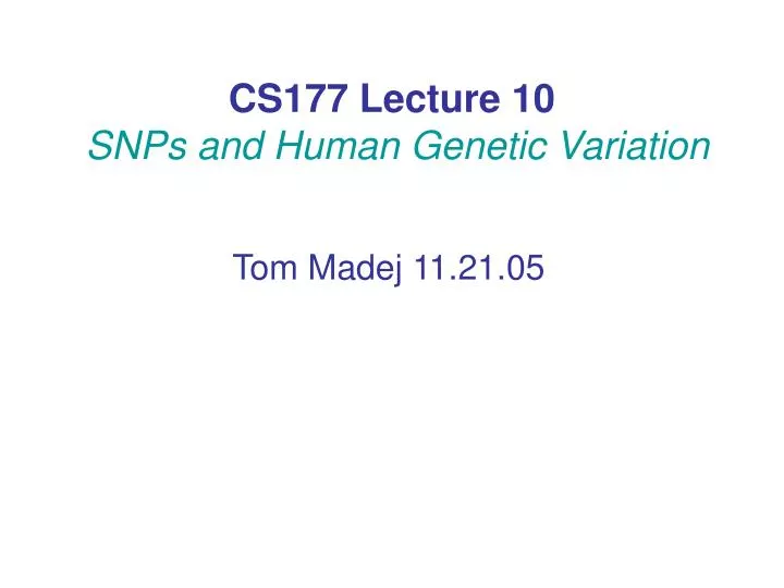 cs177 lecture 10 snps and human genetic variation