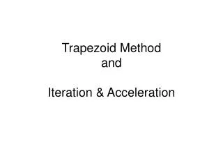 Trapezoid Method and Iteration &amp; Acceleration