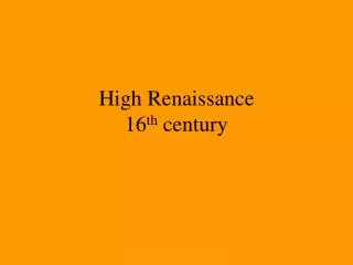 High Renaissance 16 th century