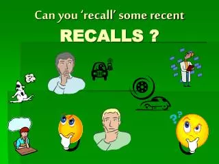Can you ‘recall’ some recent RECALLS ?