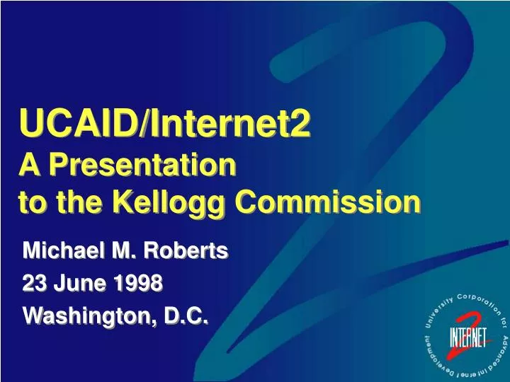 ucaid internet2 a presentation to the kellogg commission