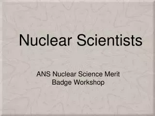 Nuclear Scientists