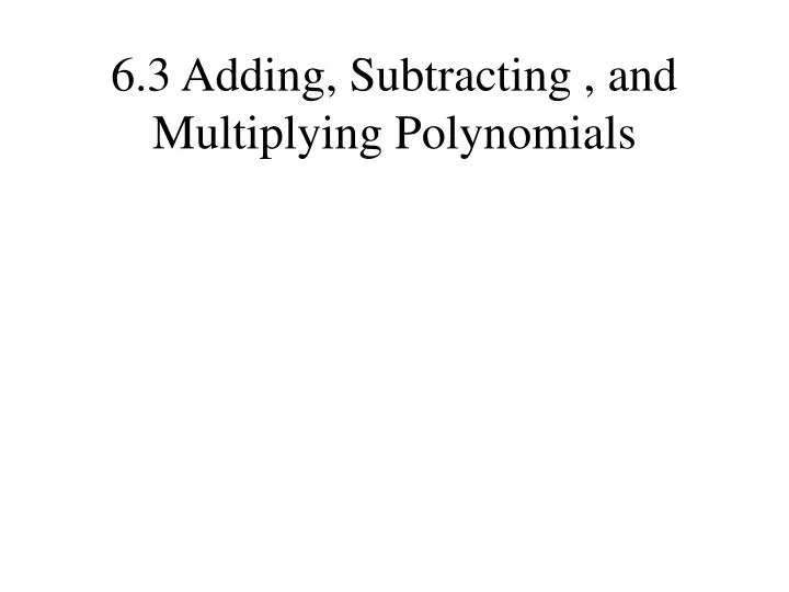 6 3 adding subtracting and multiplying polynomials