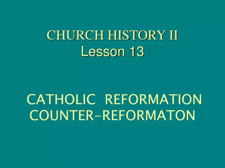 church history ii lesson 13 catholic reformation counter reformaton