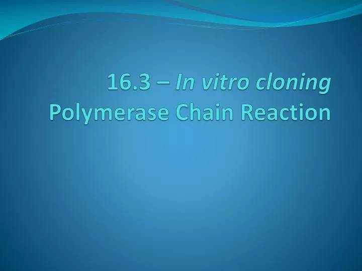 16 3 in vitro cloning polymerase chain reaction