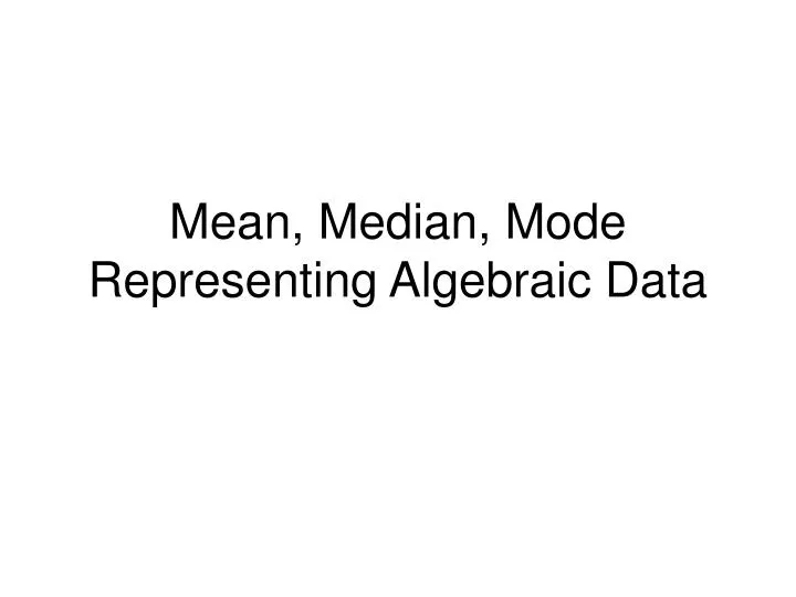 mean median mode representing algebraic data