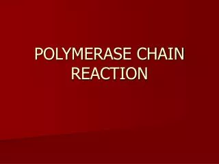POLYMERASE CHAIN REACTION