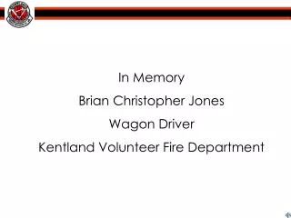 In Memory Brian Christopher Jones Wagon Driver Kentland Volunteer Fire Department