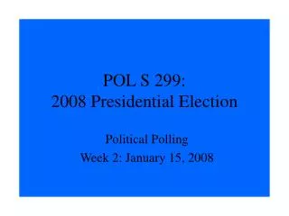 POL S 299: 2008 Presidential Election