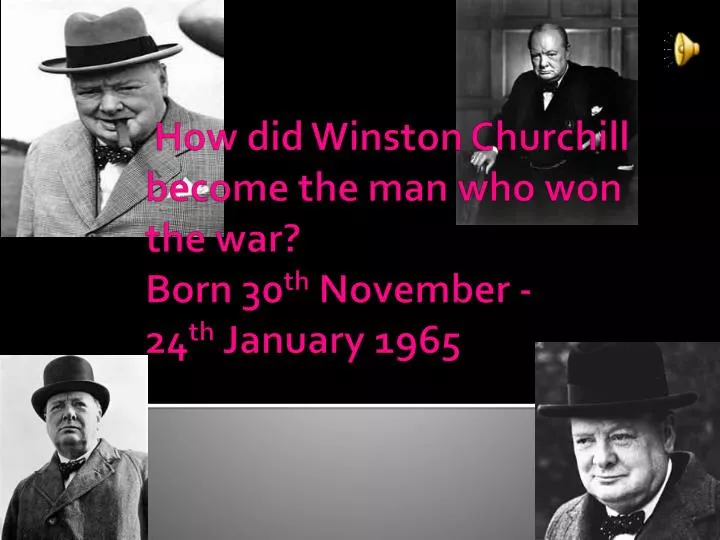 how did winston churchill become the man who won the war born 30 th november 24 th january 1965
