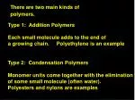There are two main kinds of polymers. - slide 1