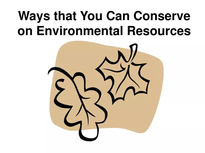 ways that you can conserve on environmental resources