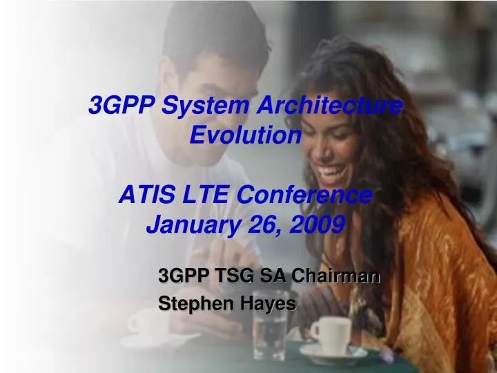 3gpp system architecture evolution atis lte conference january 26 2009