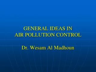 GENERAL IDEAS IN AIR POLLUTION CONTROL Dr. Wesam Al Madhoun
