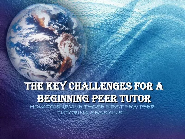 the key challenges for a beginning peer tutor