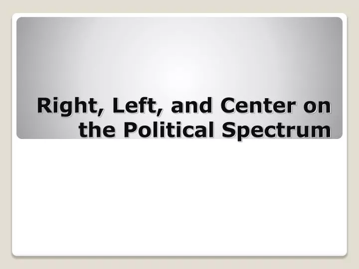 right left and center on the political spectrum