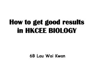 How to get good results in HKCEE BIOLOGY