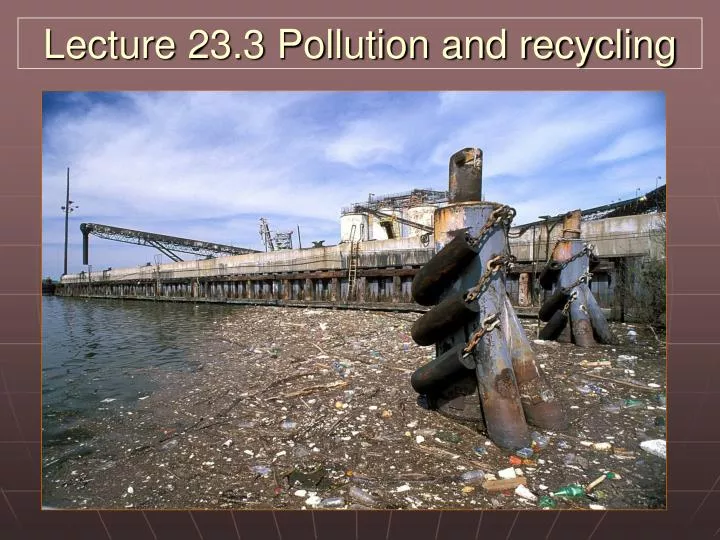 lecture 23 3 pollution and recycling
