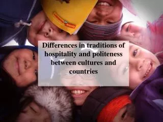Differences in traditions of hospitality and politeness between cultures and countries