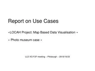 Report on Use Cases «LOCAH Project: Map Based Data Visualisation » « Photo museum case »
