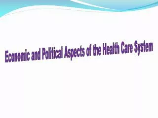Economic and Political Aspects of the Health Care System