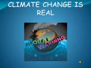 CLIMATE CHANGE IS REAL