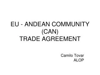 EU - ANDEAN COMMUNITY (CAN) TRADE AGREEMENT
