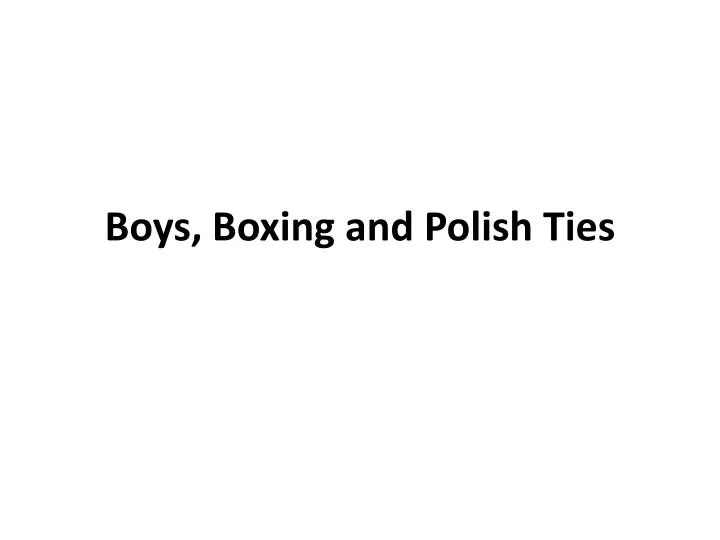 boys boxing and polish ties