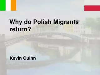 Why do Polish Migrants return? Kevin Quinn