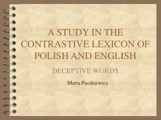 A STUDY IN THE CONTRASTIVE LEXICON OF POLISH AND ENGLISH