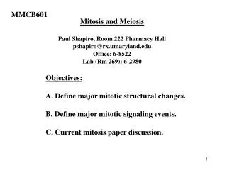 Mitosis and Meiosis Paul Shapiro, Room 222 Pharmacy Hall pshapiro@rx.umaryland Office: 6-8522