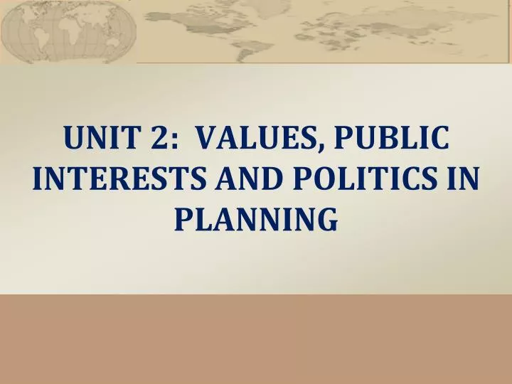unit 2 values public interests and politics in planning