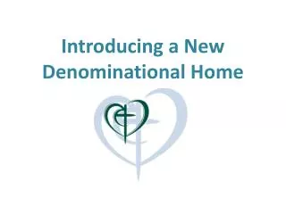 Introducing a New Denominational Home