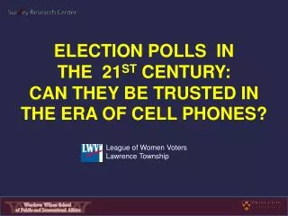 Election Polls In THE  21 st Century: Can they be trusted in the era of cell phones?