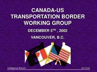 CANADA-US TRANSPORTATION BORDER WORKING GROUP DECEMBER 5 TH , 2002 VANCOUVER, B.C.