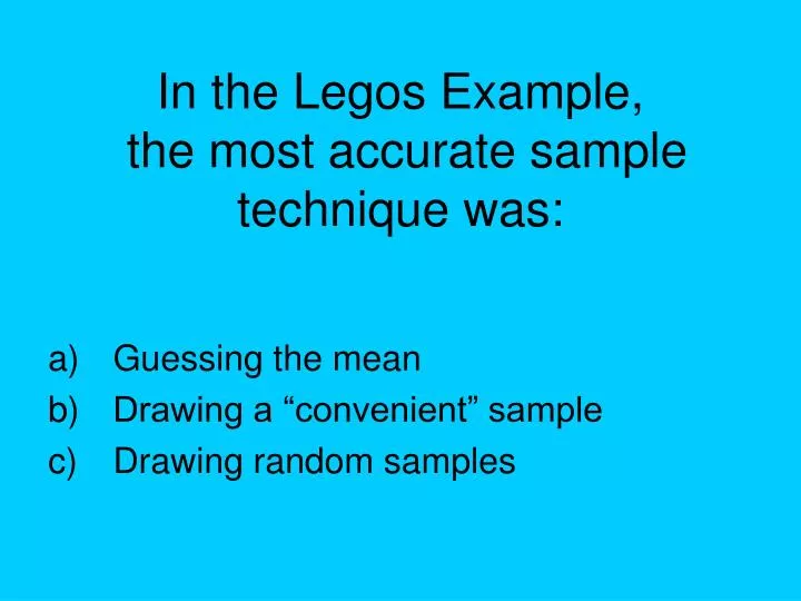in the legos example the most accurate sample technique was