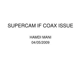SUPERCAM IF COAX ISSUE