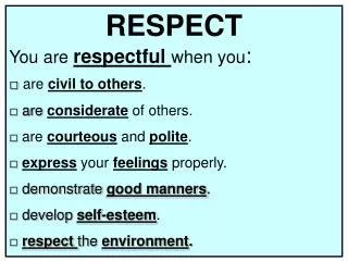 RESPECT You are respectful when you : □ are civil to others .