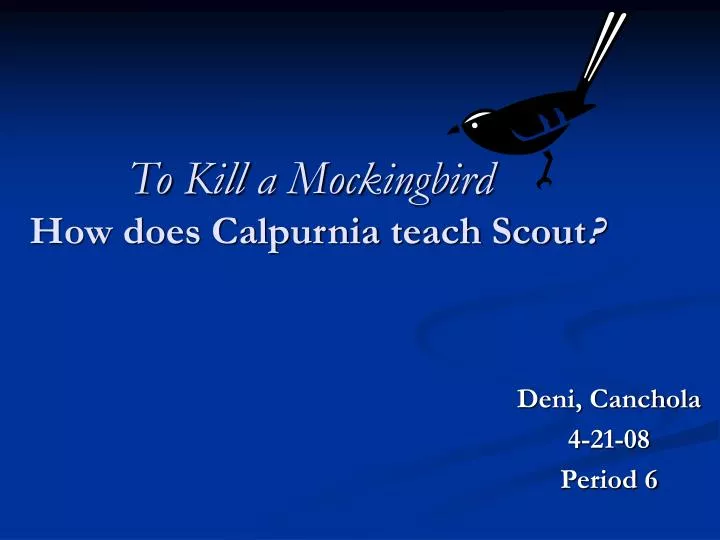 PPT To Kill a Mockingbird How does Calpurnia teach Scout ? PowerPoint