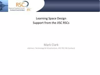Learning Space Design Support from the JISC RSCs Mark Clark