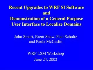 John Smart, Brent Shaw, Paul Schultz and Paula McCaslin WRF LSM Workshop June 24, 2002
