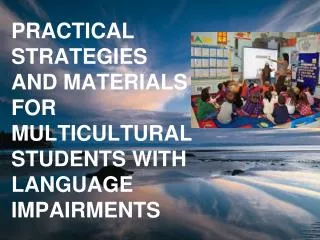 PRACTICAL STRATEGIES AND MATERIALS FOR MULTICULTURAL STUDENTS WITH LANGUAGE IMPAIRMENTS